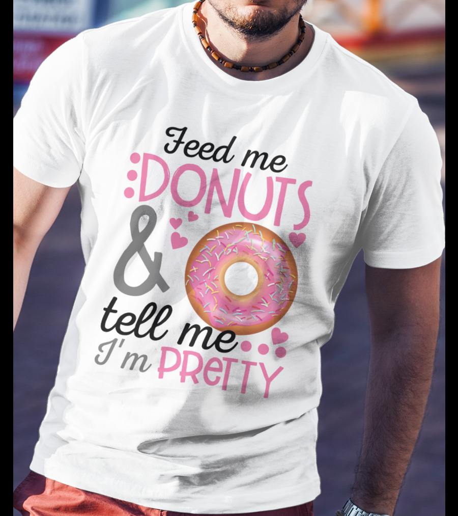 Feed Me Donuts And Tell Me I'm Pretty Pink Sprinkle Heart Sarcasm T-Shirt