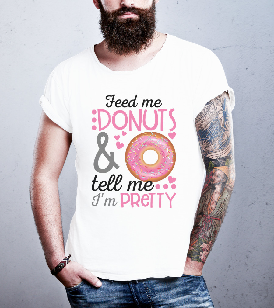 Feed Me Donuts And Tell Me I'm Pretty Pink Sprinkle Heart Sarcasm T-Shirt