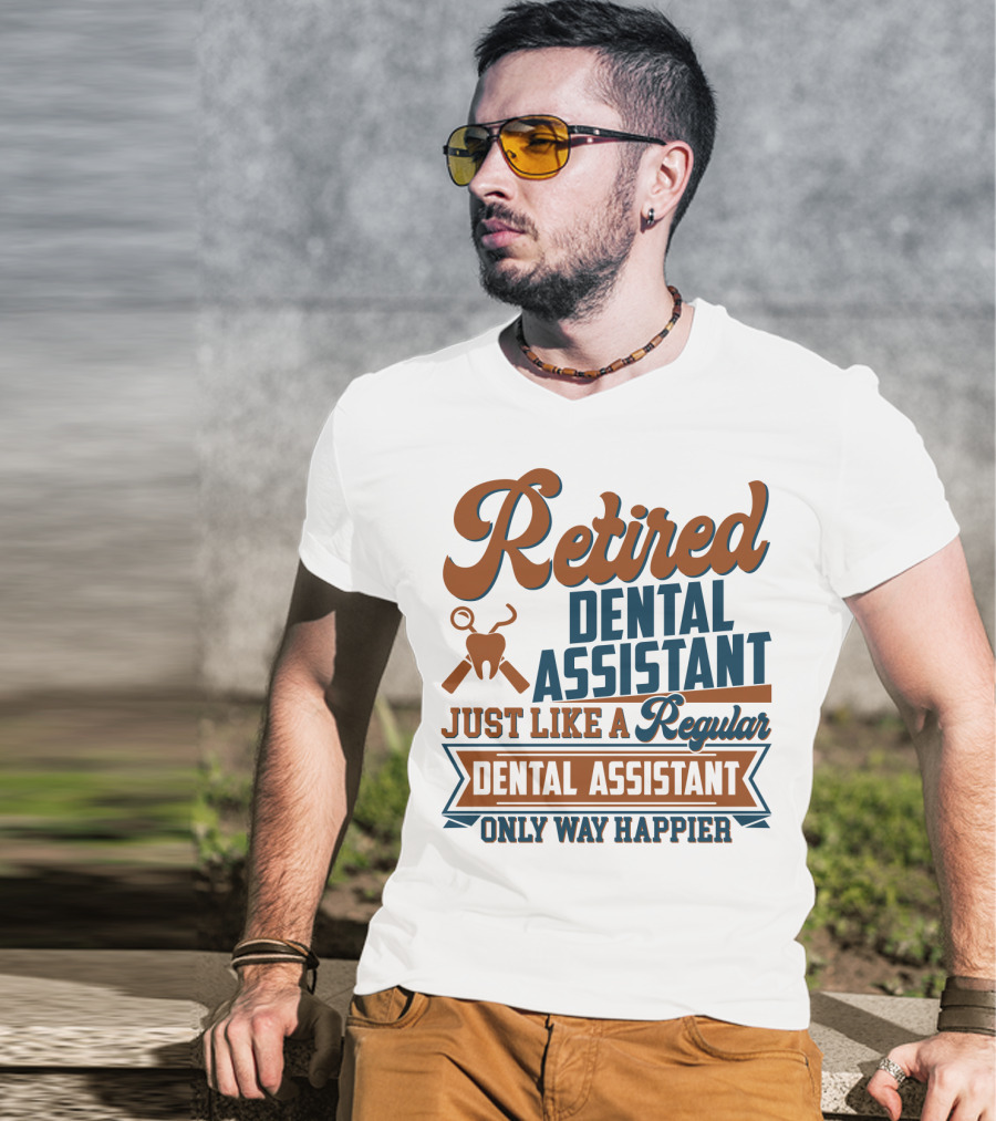 Retired Dental Assistant Just Like A Regular Dental Assistant Only Way Happier Iconic Tooth And Tools T-Shirt