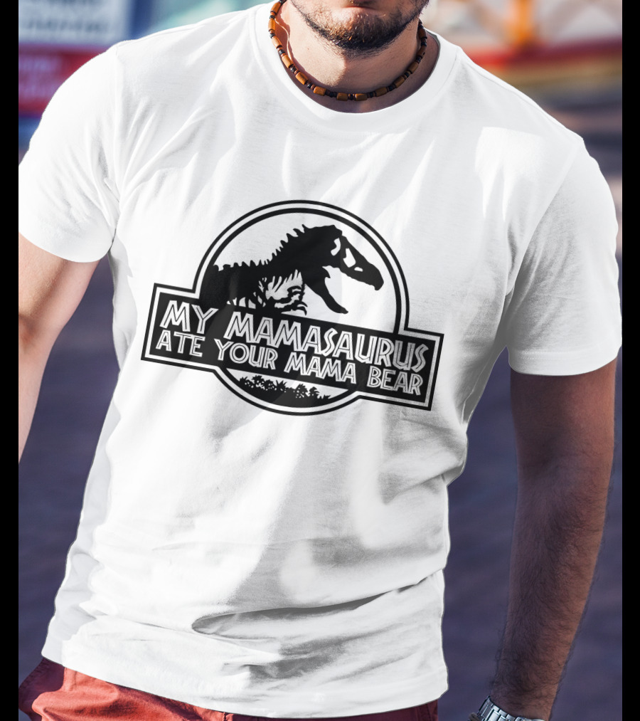 My Mamasaurus Ate Your Mama Bear Dinosaur Funny Girls Jurassic T-Shirt