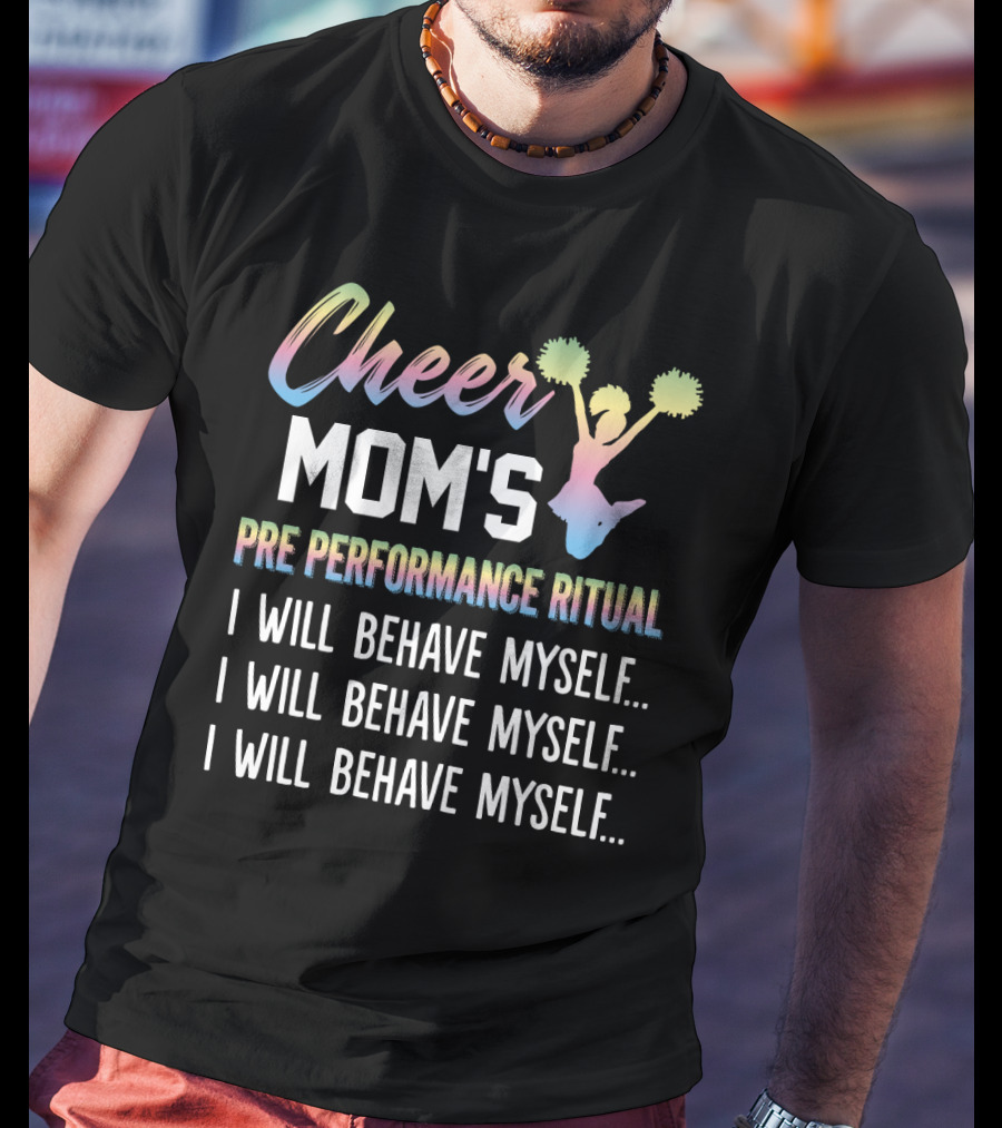 Cheer Mom's Pre Performance Ritual I Will Behave Myself Repeated Mantra With Gradient Cheerleading T-Shirt