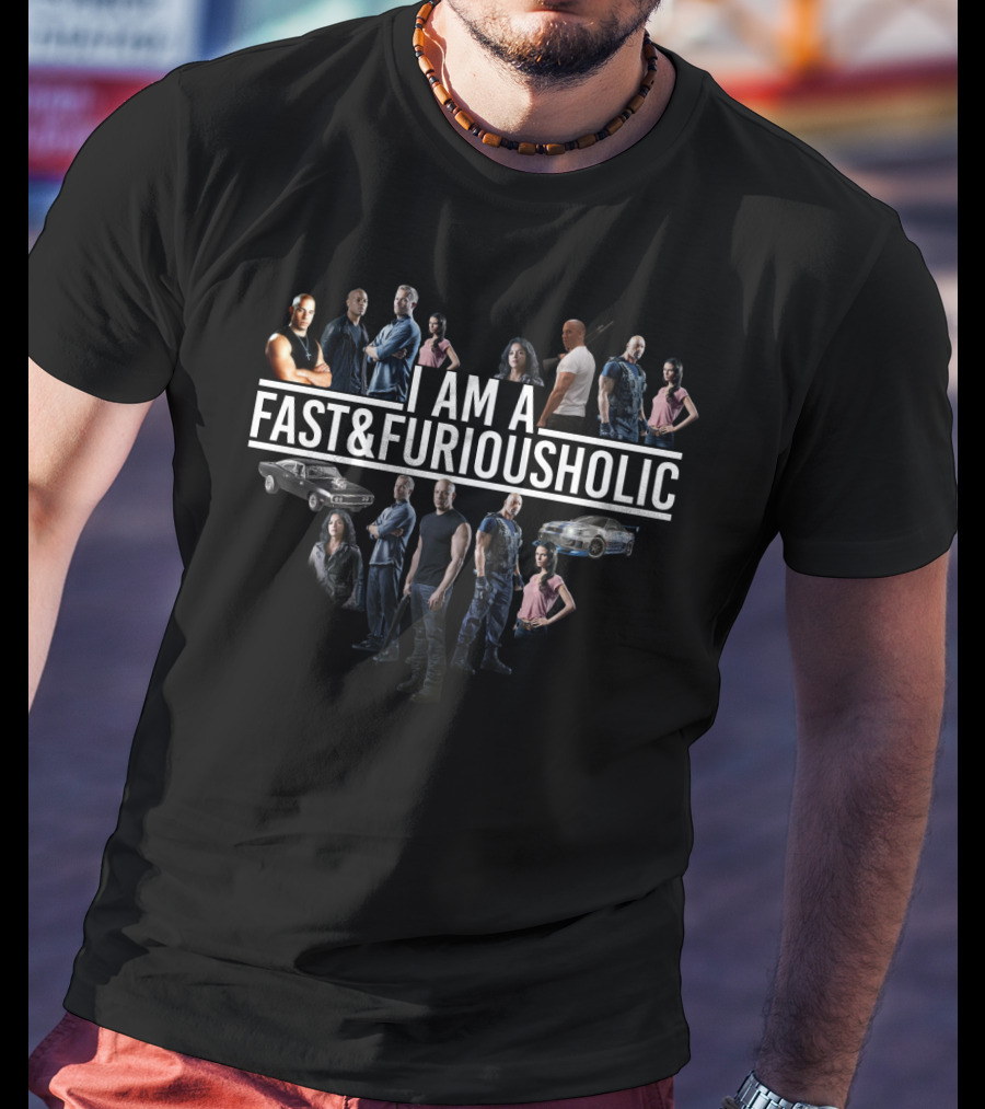 I Am A Fast Furiousholic With Characters Cars And Fans From Fast And Furious T-Shirt