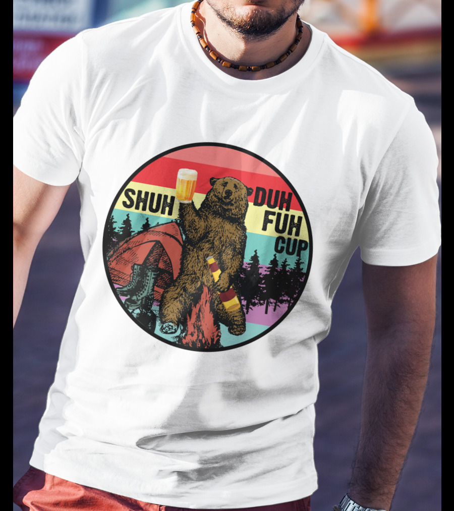 Shuh Duh Fuh Cup I Hate People Funny Camping Drinking Bear With Tent And Beer Bottle T-Shirt