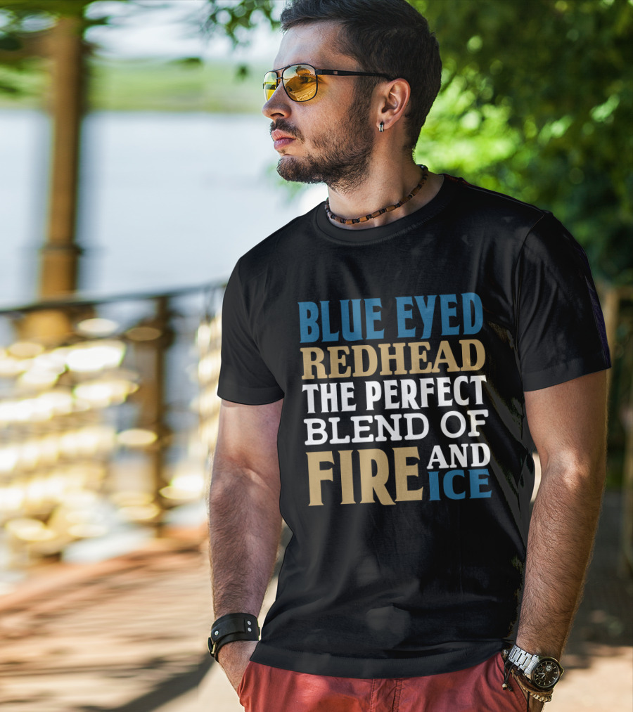 Blue Eyed Redhead The Perfect Blend Of Fire And Ice T-Shirt