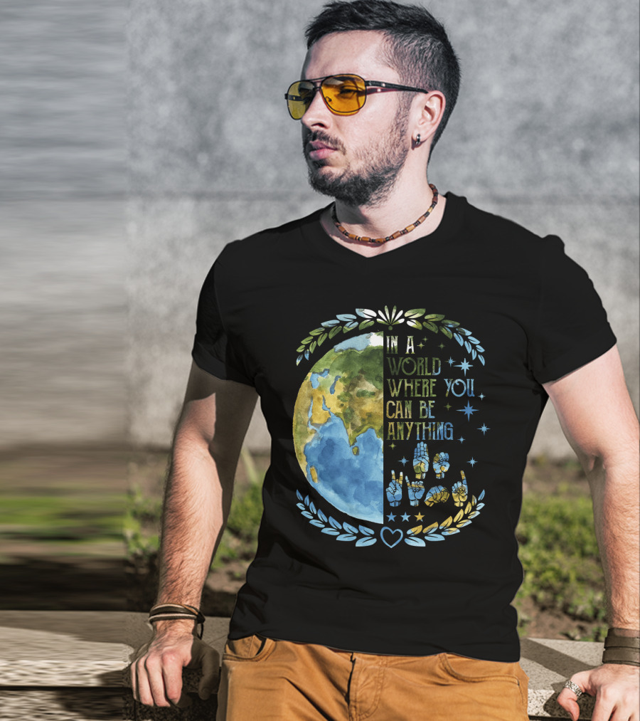 In A World Where You Can Be Anything Be Kind Mother Earth With Heart And Peaceful Hands T-Shirt