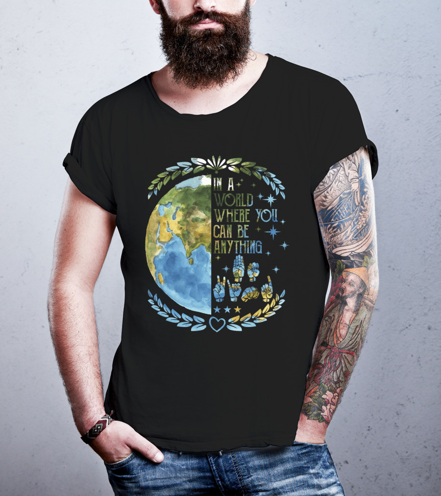 In A World Where You Can Be Anything Be Kind Mother Earth With Heart And Peaceful Hands T-Shirt