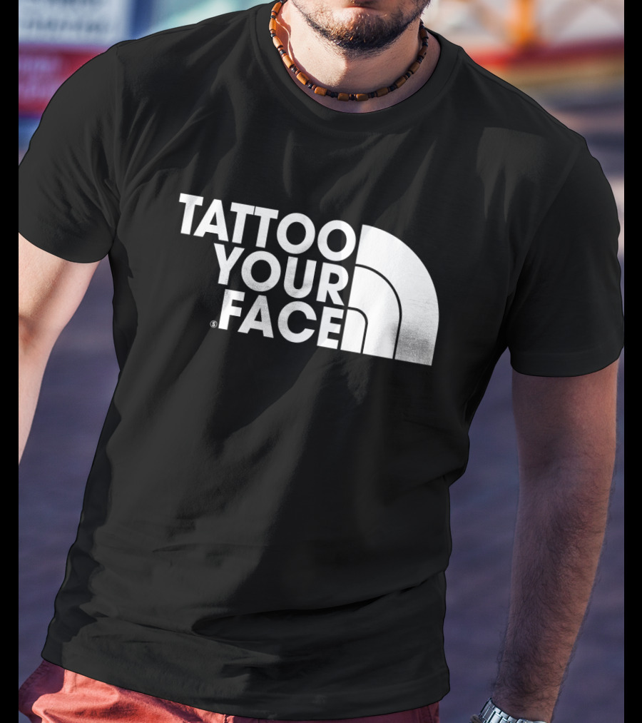 Tattoo Your Face Parody For Funny Tattoo Lovers And Sarcasm Fans T-Shirt