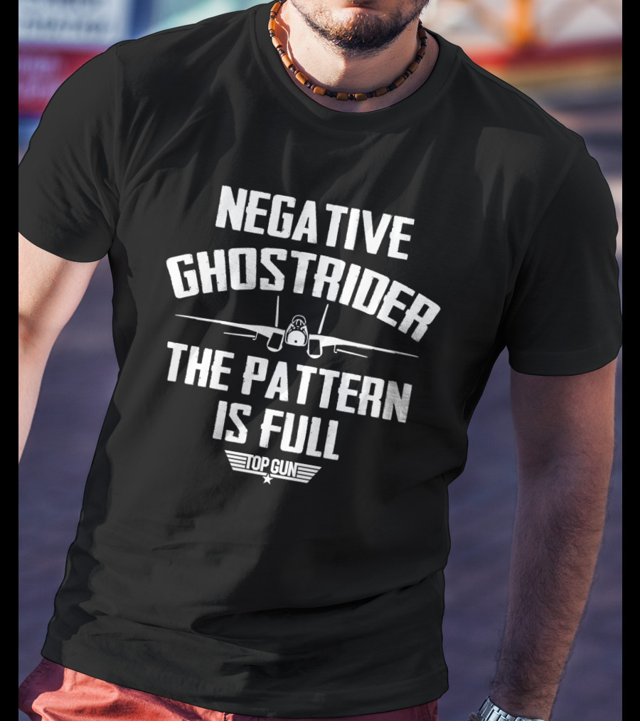 Negative Ghostrider The Pattern Is Full Top Gun Movie Quote Funny Airplane Pilot Humor T-Shirt
