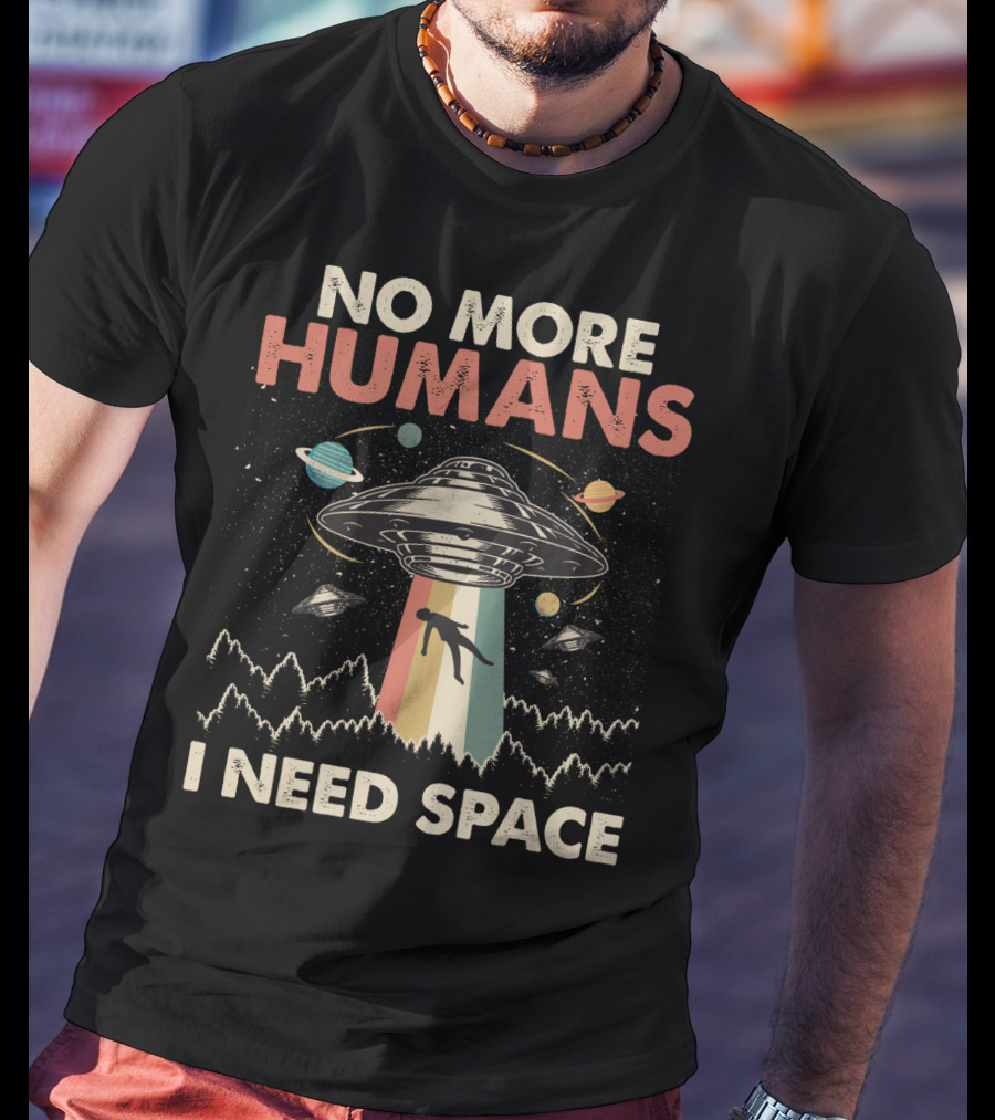 No More Humans I Need Space Funny Vintage UFO Alien Storm Area 51 Retro Planets T-Shirt