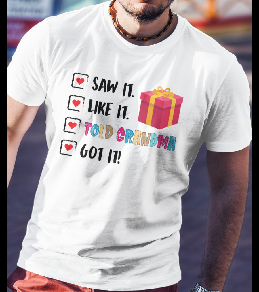 Saw It Like It Told Grandma Got It With Gift Icon And Heart Checkboxes T-Shirt