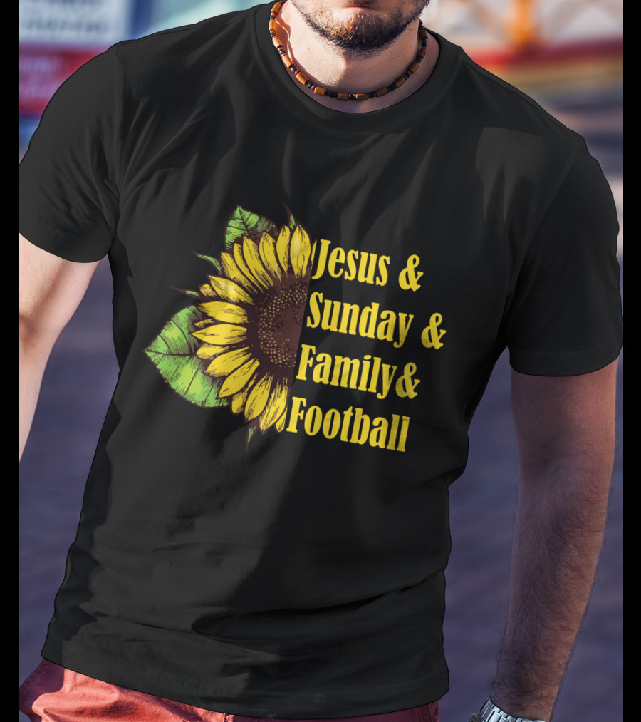 Jesus And Sunday And Family And Football Sunflower T-Shirt