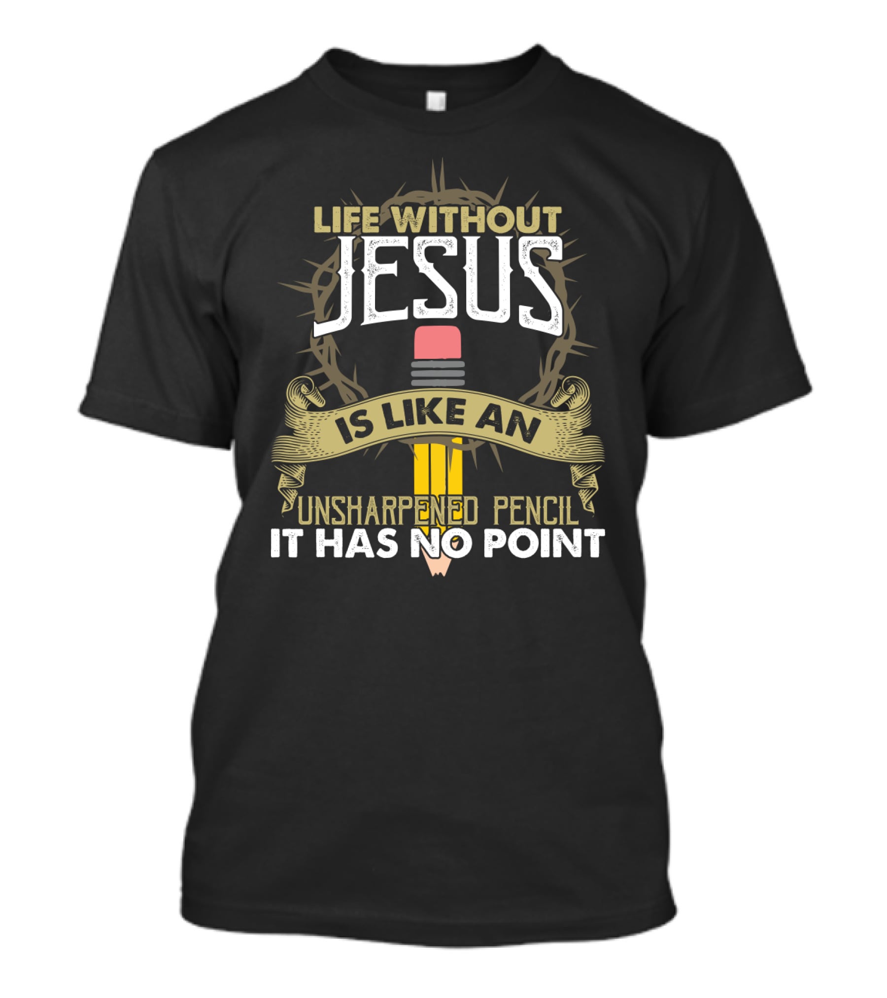 Life Without Jesus With Crown Of Thorns And Unsharpened Pencil Metaphor T-Shirt