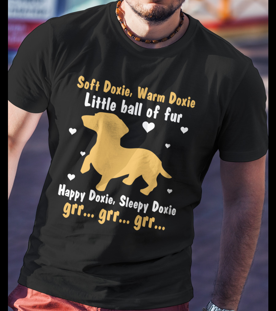Soft Doxie Warm Doxie Little Ball Of Fur Happy Doxie Sleepy Doxie Grr Grr Grr Funny Dachshund Dog T-Shirt