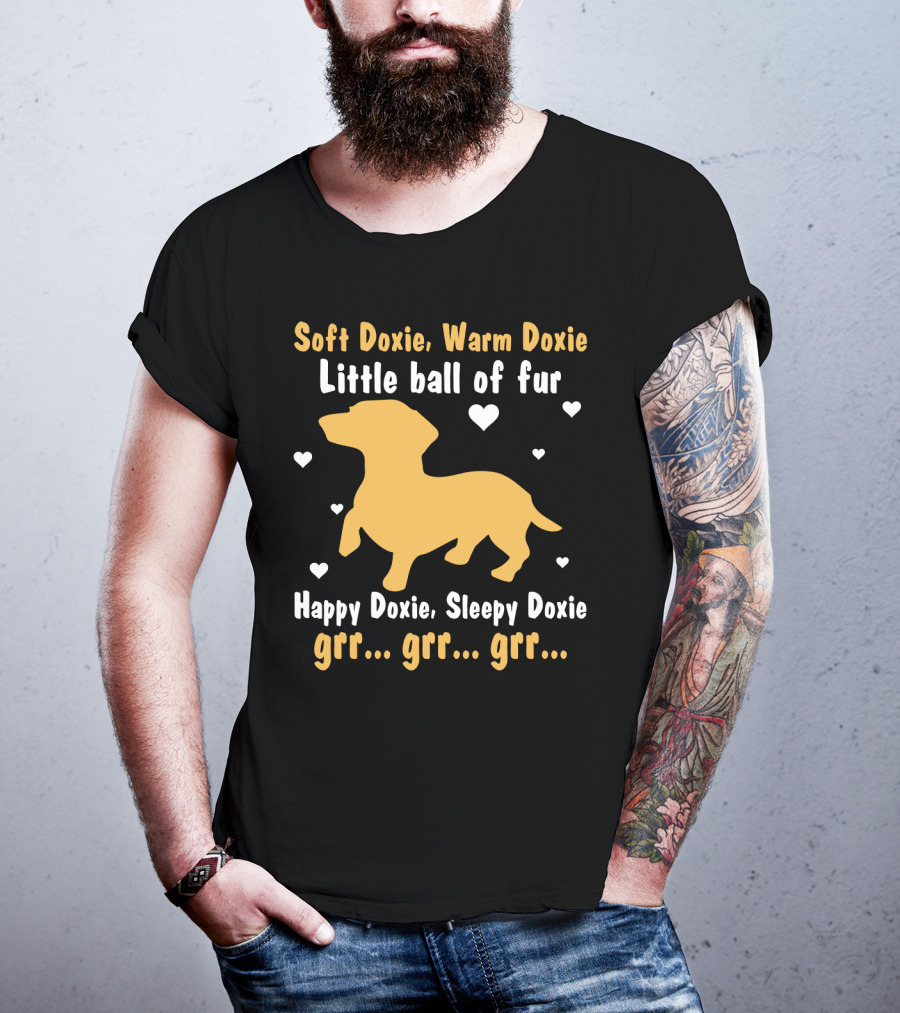 Soft Doxie Warm Doxie Little Ball Of Fur Happy Doxie Sleepy Doxie Grr Grr Grr Funny Dachshund Dog T-Shirt