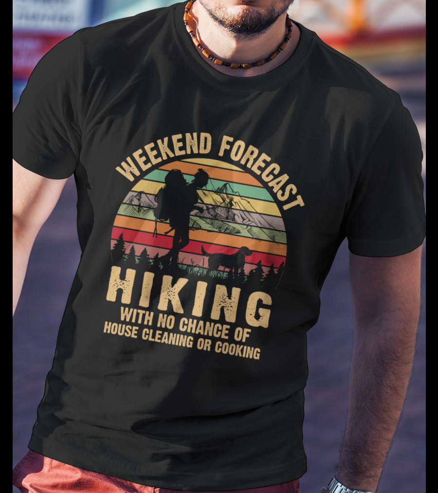 Weekend Forecast Hiking No Chance Of House Cleaning Or Cooking Mountains Sunset T-Shirt