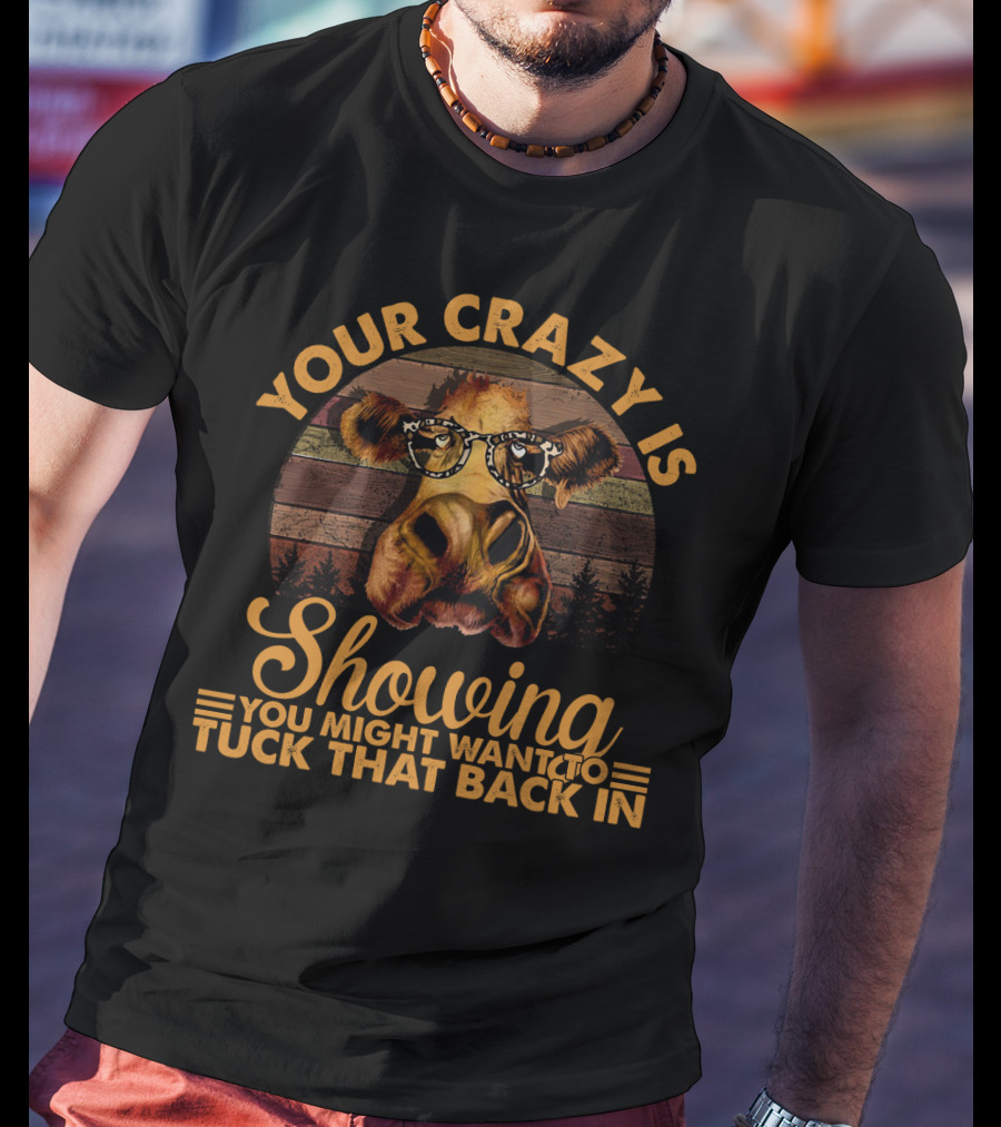 Your Crazy Is Showing You Might Want To Tuck That Back In Funny Heifer With Glasses And Retro Forest Background T-Shirt