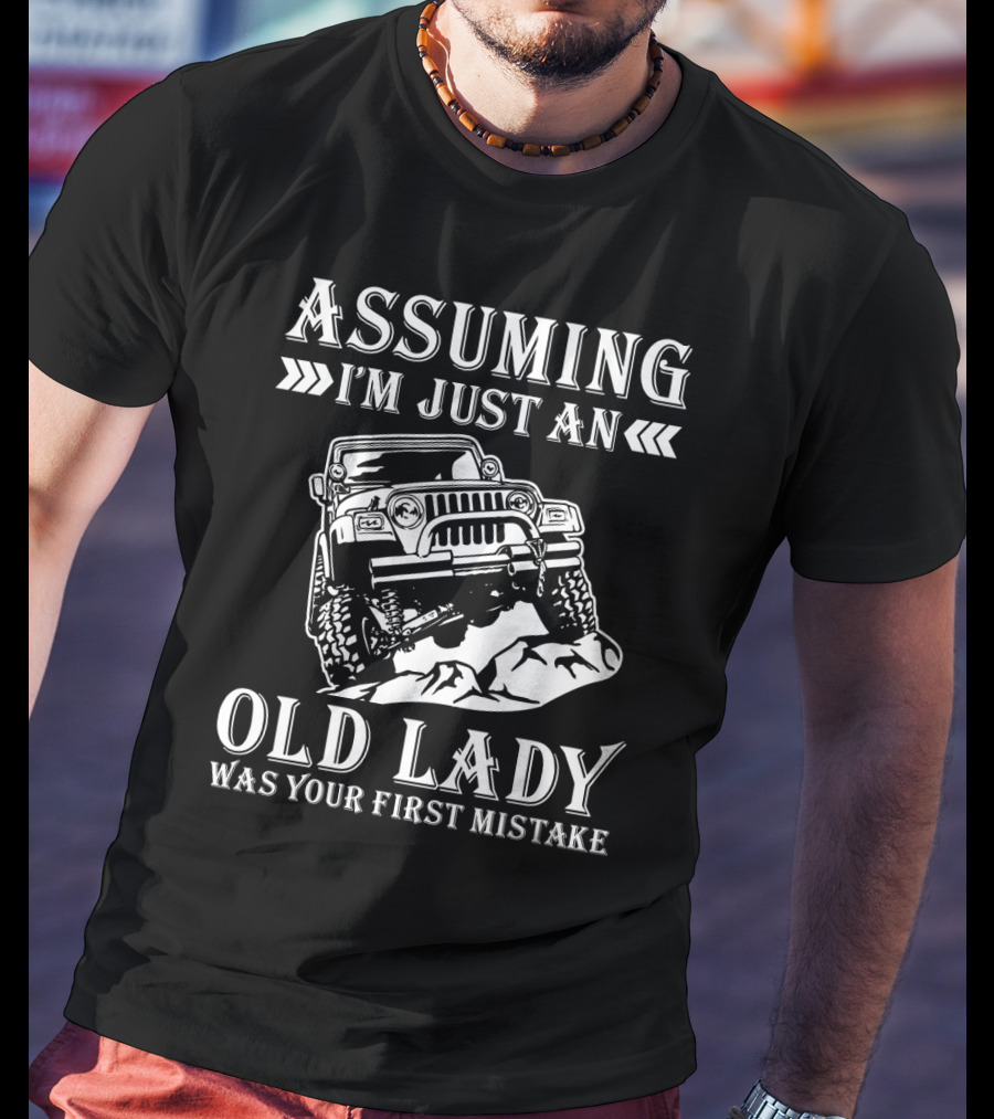 Assuming I'm Just An Old Lady Jeep Lovers Humor Mistake T-Shirt