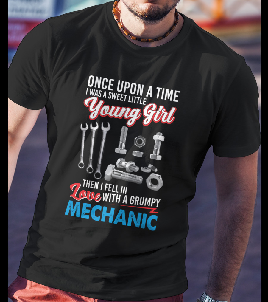 Once Upon A Time I Was A Sweet Little Young Girl Then I Fell In Love With A Grumpy Mechanic Wrenches Bolts Nuts T-Shirt