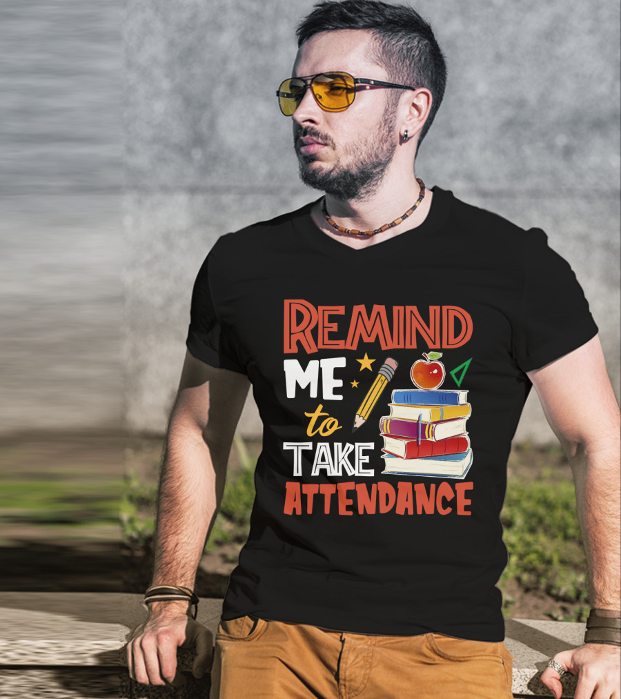 Remind Me To Take Attendance Funny Teacher Sarcasm Pencil Apple Books Classroom Education Humor T-Shirt