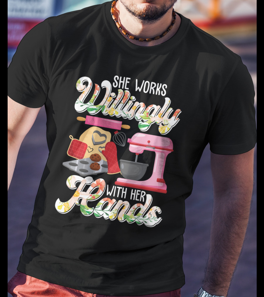 She Works Willingly With Her Hands Baking Mixer Cookies Heart Rolling Pin Cooking Lovers T-Shirt