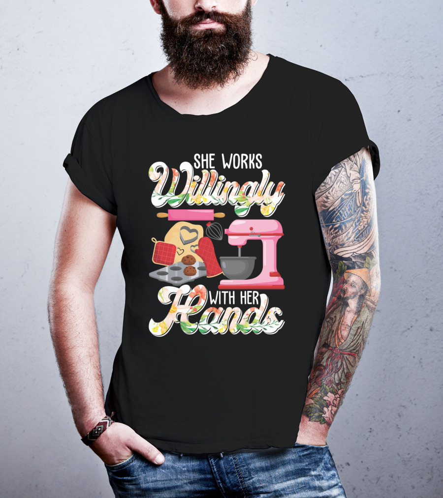 She Works Willingly With Her Hands Baking Mixer Cookies Heart Rolling Pin Cooking Lovers T-Shirt