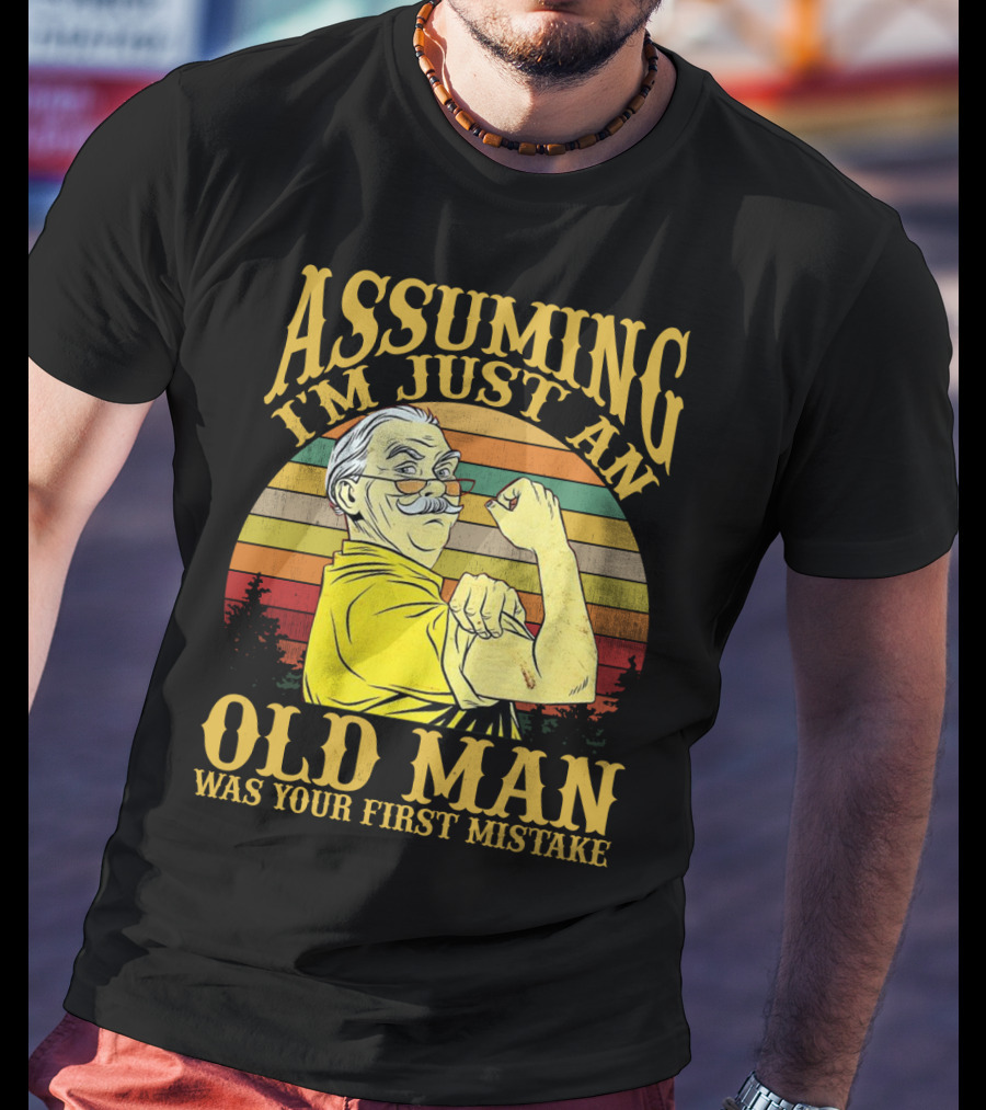 Assuming I'm Just An Old Man Was Your First Mistake Retro Vintage Style Strong Pose T-Shirt