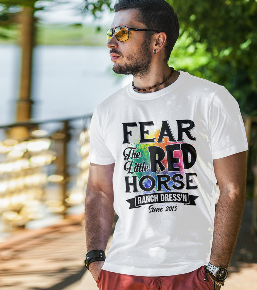Fear The Little Red Horse Ranch Dress'n Since 2013 T-Shirt