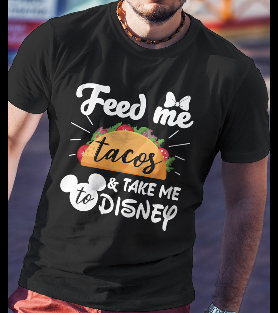 Feed Me Tacos And Take Me To Disney With Mouse Ears And Bow T-Shirt