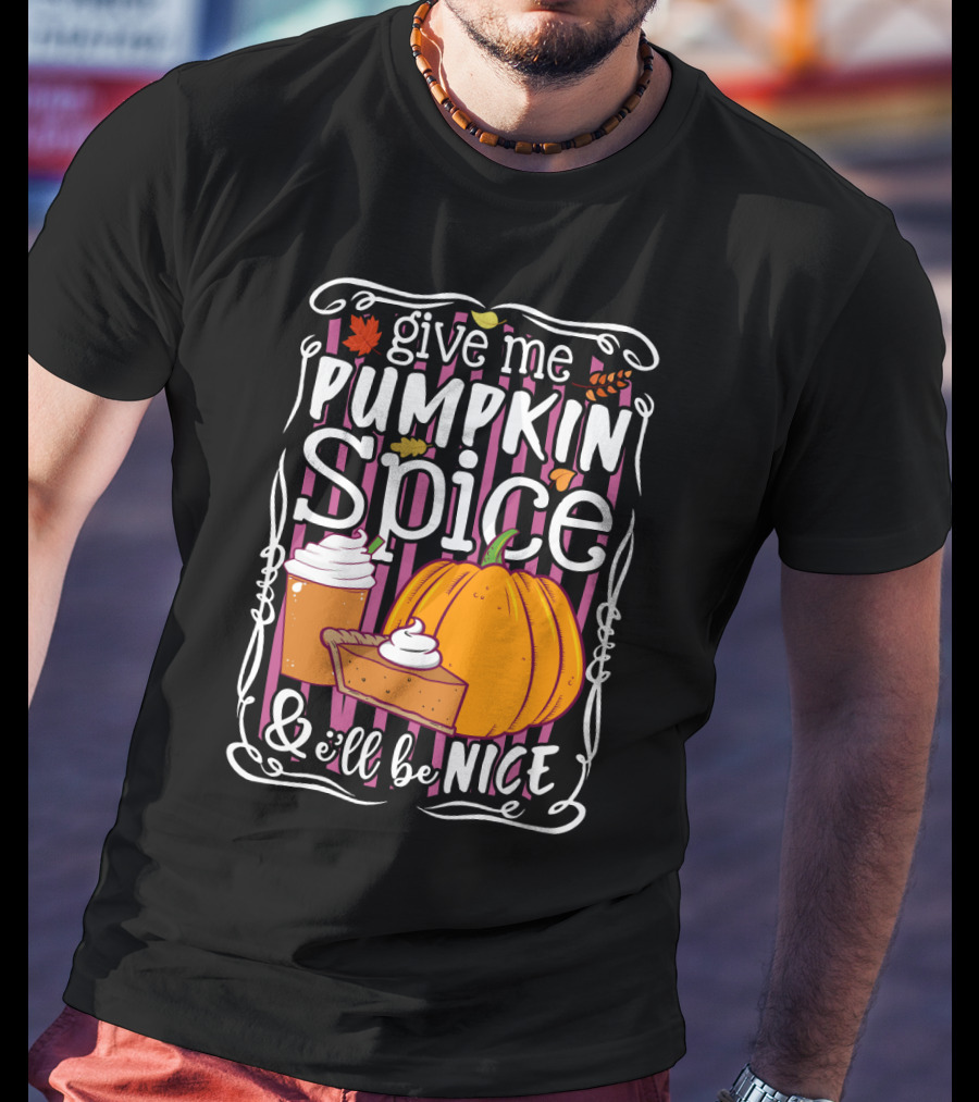 Give Me Pumpkin Spice And I'll Be Nice Autumn Leaves Coffee Pie Cupcake Stripe Background T-Shirt