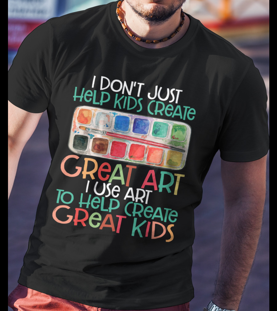 I Don’t Just Help Kids Create Great Art I Use Art To Help Create Great Kids Watercolor Palette T-Shirt