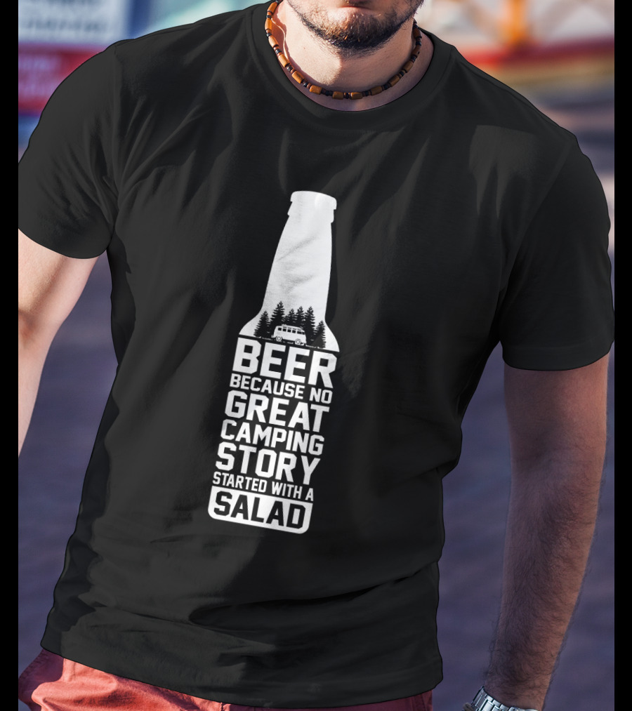 Beer Because No Great Camping Story Started With A Salad Bottle Camper Trees T-Shirt