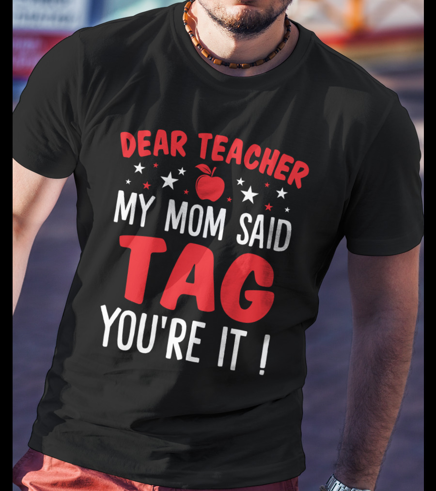 Dear Teacher My Mom Said Tag You’re It Apple And Stars T-Shirt