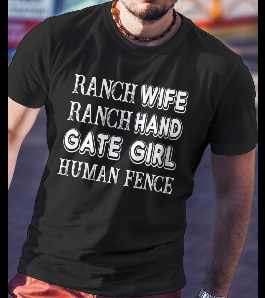 Ranch Wife Ranch Hand Gate Girl Human Fence Farm Lady Ranching Roles T-Shirt