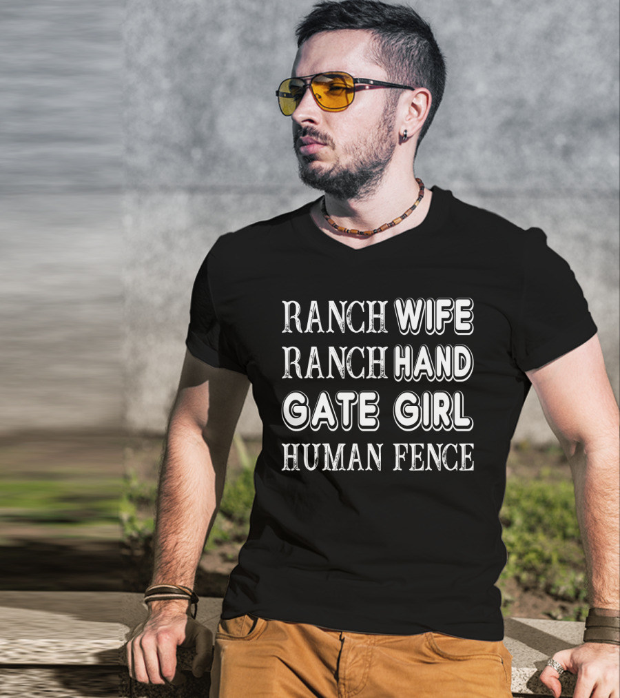 Ranch Wife Ranch Hand Gate Girl Human Fence Farm Lady Ranching Roles T-Shirt