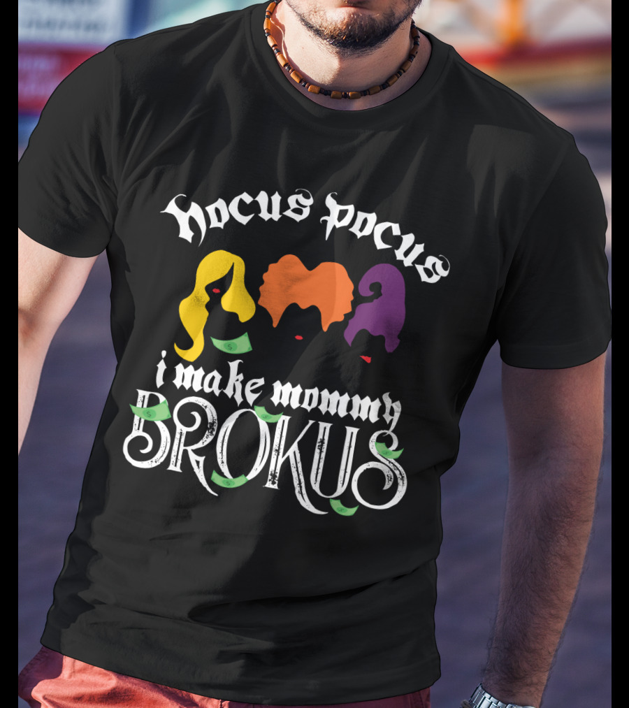 Hocus Pocus I Make Mommy Brokus Witch Silhouettes And Money T-Shirt