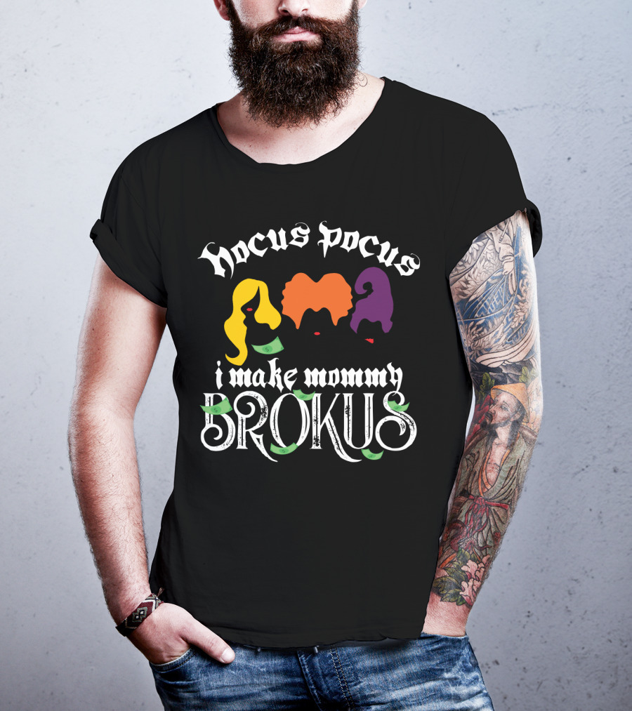 Hocus Pocus I Make Mommy Brokus Witch Silhouettes And Money T-Shirt