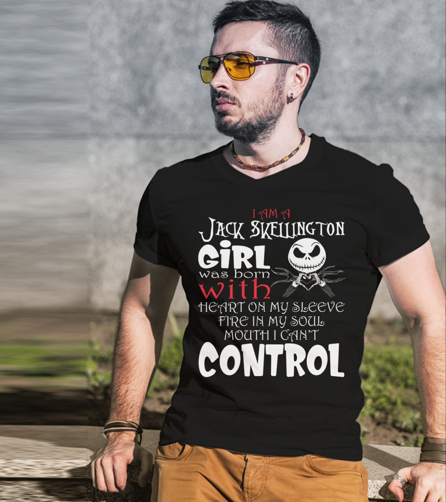 I Am A Jack Skellington Girl Born With Heart On My Sleeve Fire In My Soul Control Mouth Can't T-Shirt