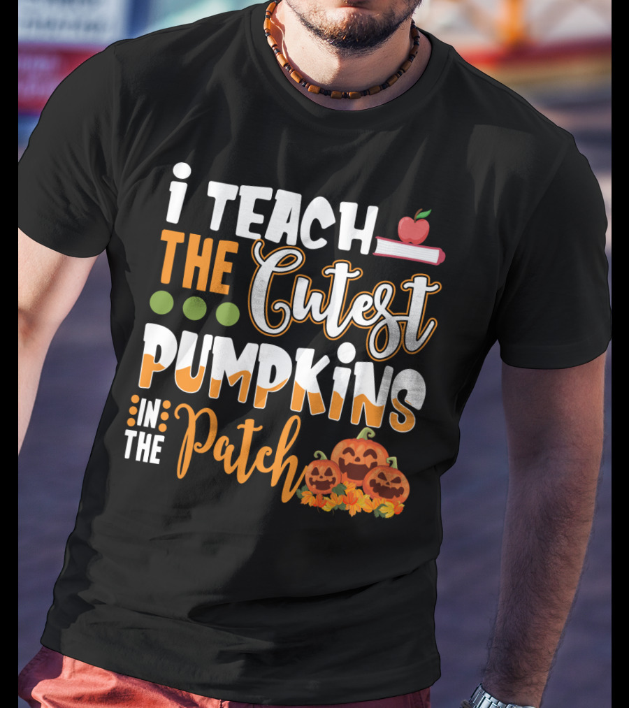 I Teach The Cutest Pumpkins In The Patch Halloween Teacher Text With Apple And Smiling Pumpkins T-Shirt
