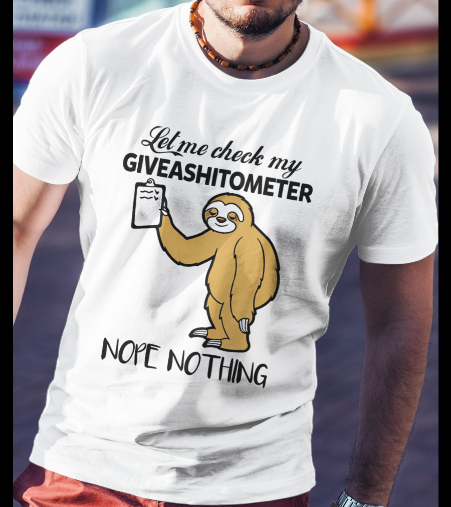 Let Me Check My Giveashitometer Nope Nothing Sloth Holding Clipboard T-Shirt