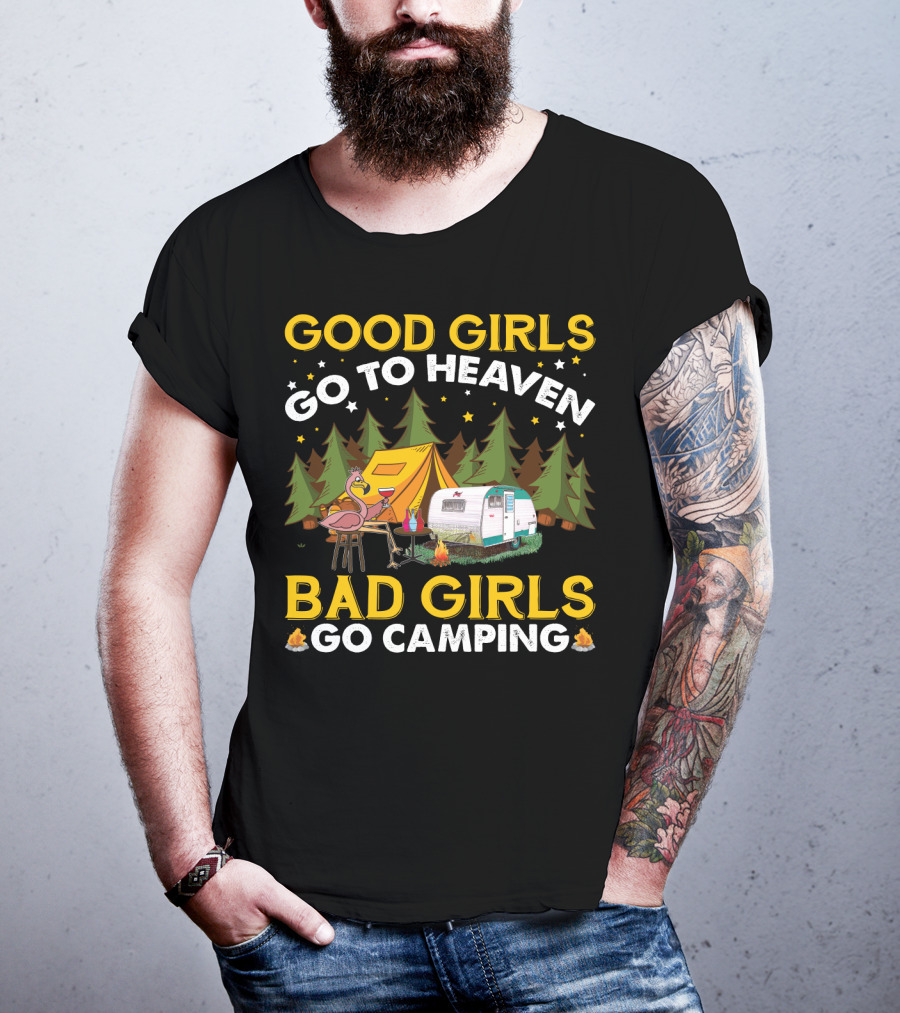 Good Girls Go To Heaven Bad Girls Go Camping Funny Flamingo Tent Camper Forest Campfire T-Shirt