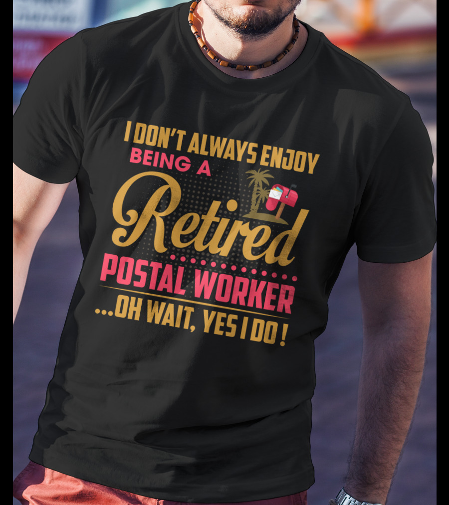 I Don_t Always Enjoy Being A Retired Postal Worker Oh Wait Yes I Do Mailbox Palm Tree T-Shirt