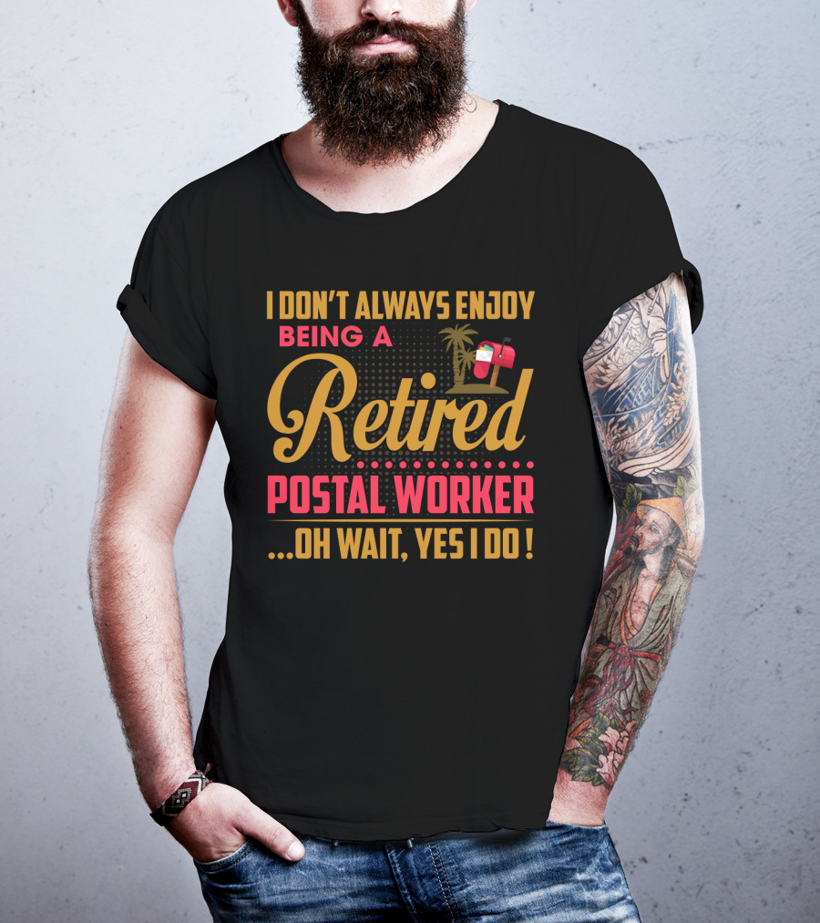 I Don_t Always Enjoy Being A Retired Postal Worker Oh Wait Yes I Do Mailbox Palm Tree T-Shirt