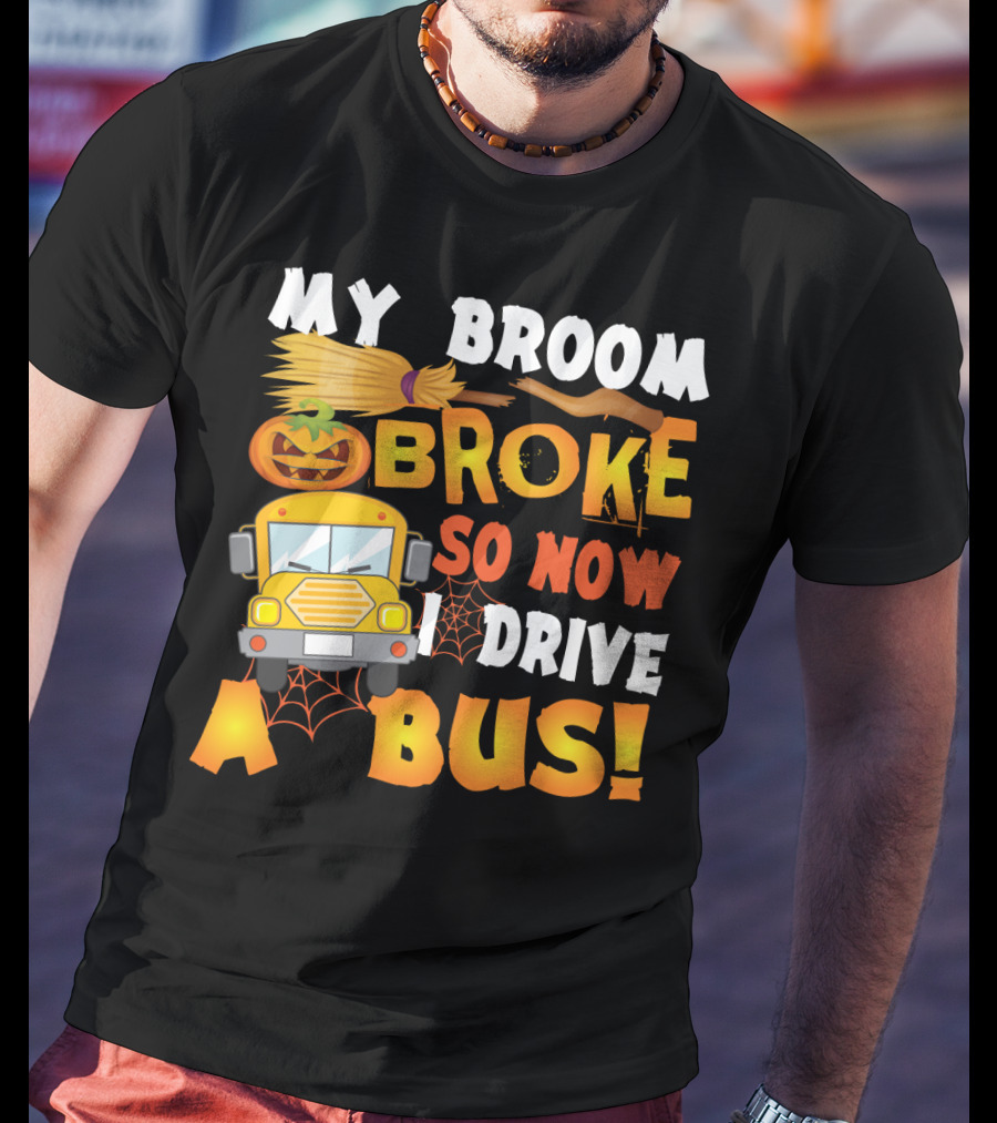 Funny School Bus Driver Lady My Broom Broke So Now I Drive A Bus With Pumpkin And Broom Graphics T-Shirt
