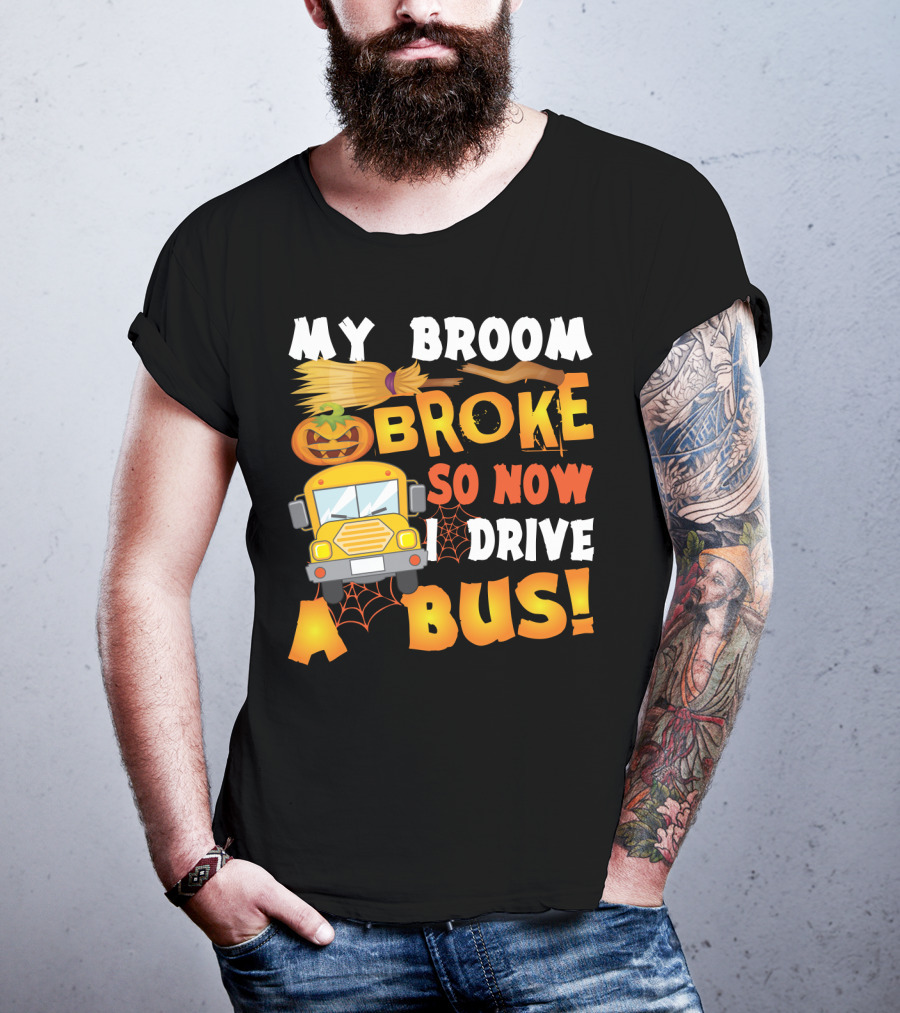 Funny School Bus Driver Lady My Broom Broke So Now I Drive A Bus With Pumpkin And Broom Graphics T-Shirt