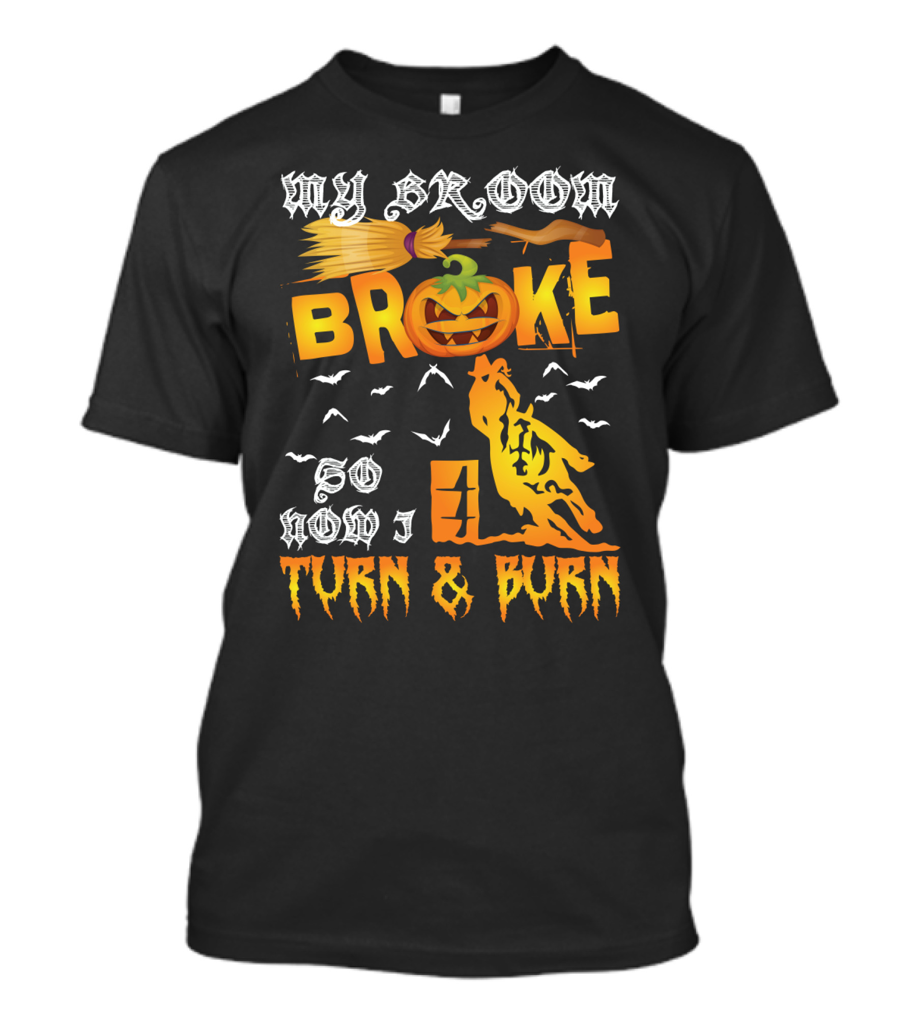 My Broom Broke So Now I Turn And Burn Pumpkin Barrel Racing T-Shirt