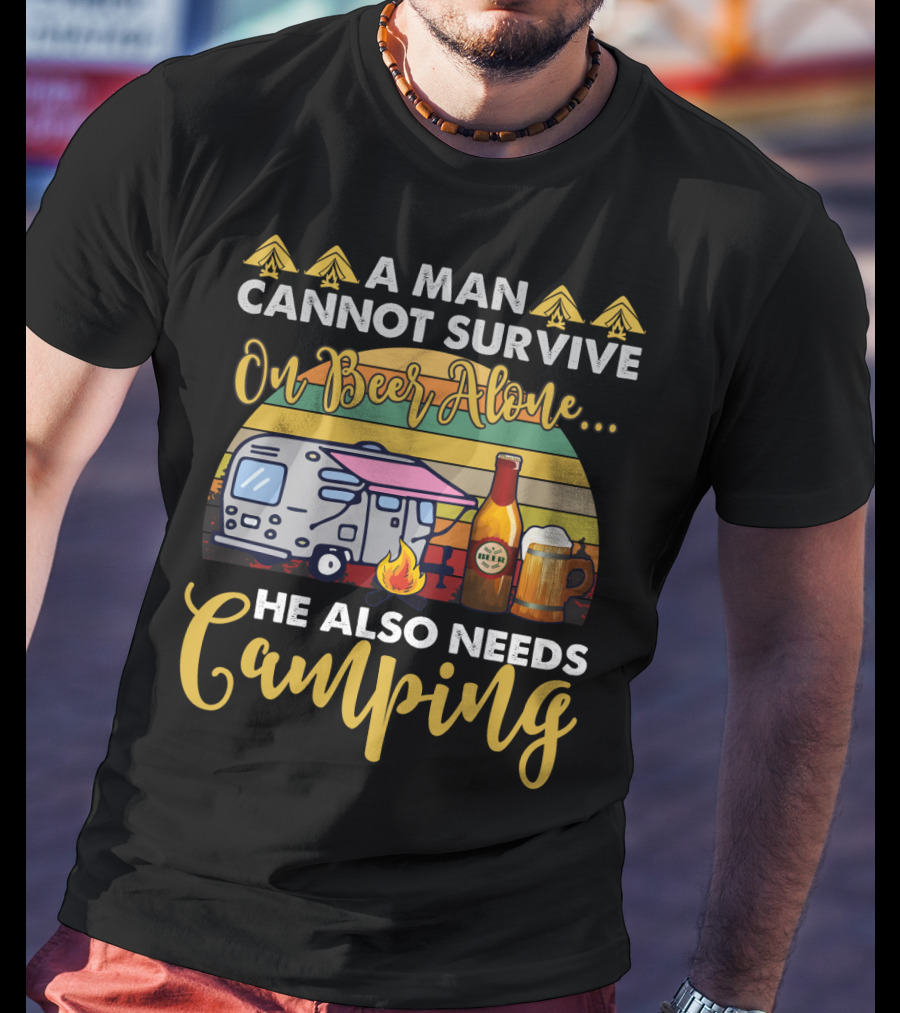 A Man Cannot Survive On Beer Alone He Also Needs Camping Camper Fire Beer Mugs T-Shirt