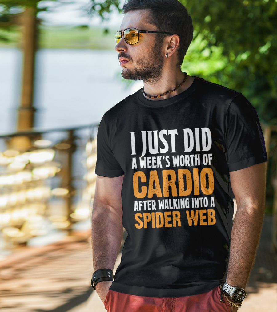 I Just Did A Week's Worth Of Cardio After Walking Into A Spider Web T-Shirt
