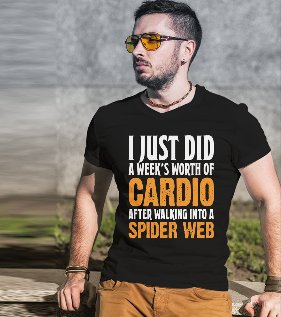 I Just Did A Week's Worth Of Cardio After Walking Into A Spider Web T-Shirt