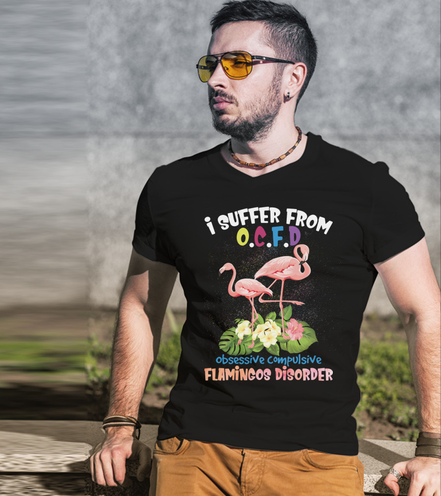 I Suffer From OCFD Obsessive Compulsive Flamingos Disorder With Tropical Flamingo Pair And Leaves T-Shirt
