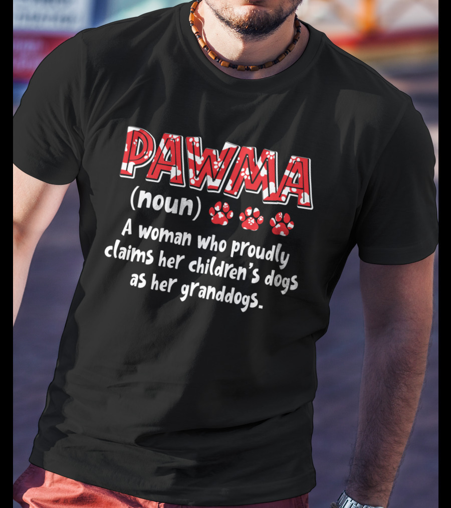 Pawma Definition A Woman Proudly Claims Children’s Dogs As Granddogs T-Shirt